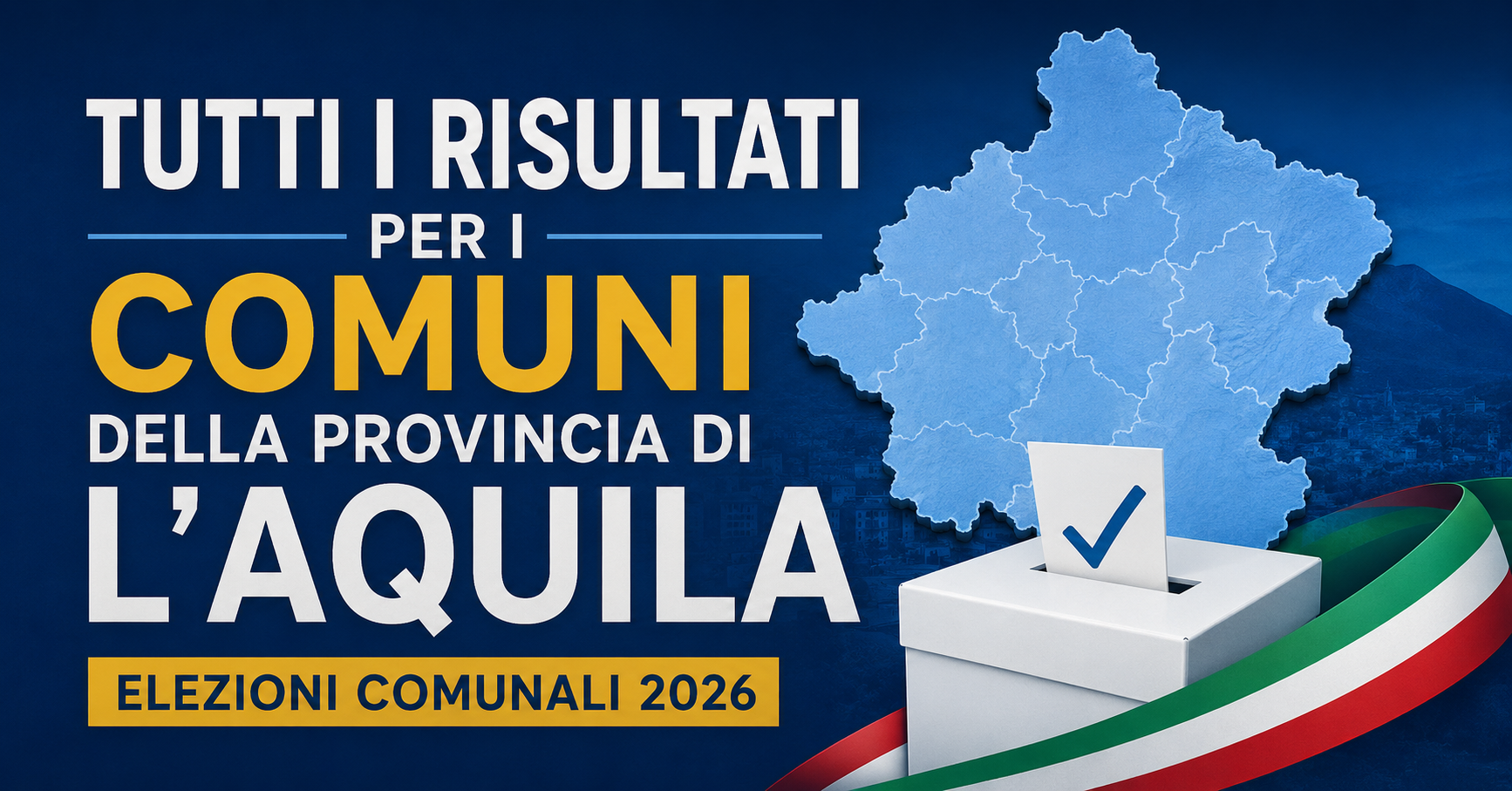 Elezioni comunali 2026, tutti i sindaci eletti nella provincia dell’Aquila - AGGIORNAMENTI